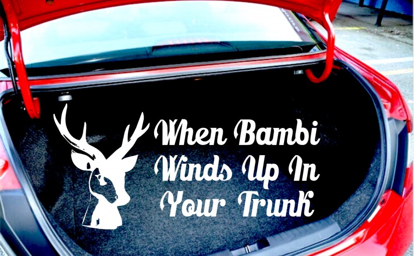 When Bambi Winds Up In Your Trunk