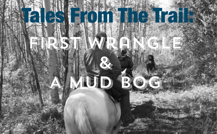 Tales From The Trail: First Wrangle & A Mud Bog